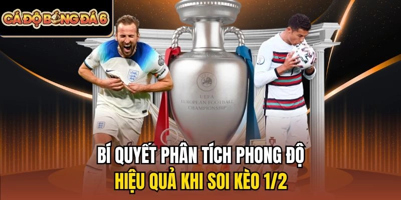 Bí quyết phân tích phong độ hiệu quả khi soi kèo 1/2