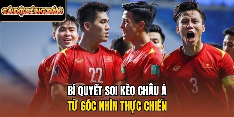 Bí quyết soi kèo châu Á từ góc nhìn thực chiến