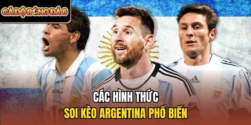 Các hình thức soi kèo Argentina phổ biến
