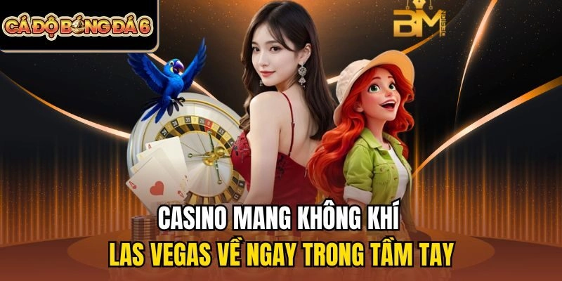 Casino mang không khí Las Vegas về ngay trong tầm tay