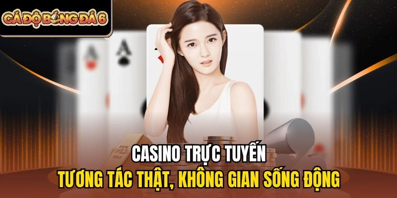 Casino trực tuyến – Tương tác thật, không gian sống động