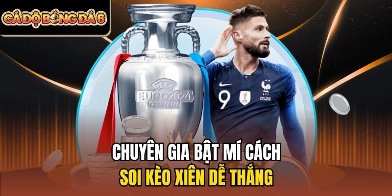 Chuyên gia bật mí cách soi kèo xiên dễ thắng