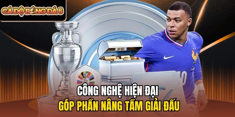 Công nghệ hiện đại góp phần nâng tầm giải đấu