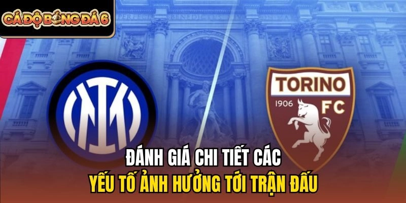 Đánh giá chi tiết các yếu tố ảnh hưởng tới trận đấu