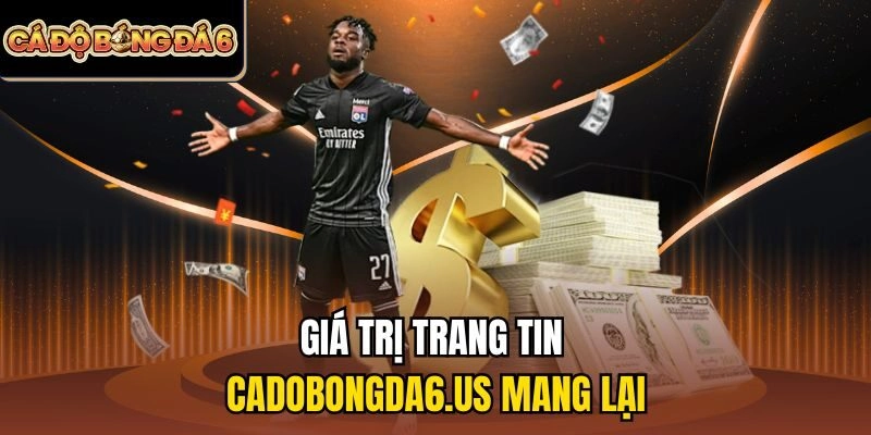 Giá trị trang tin cadobongda6.us mang lại