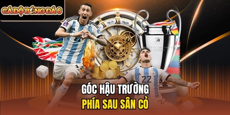 Góc hậu trường - phía sau sân cỏ