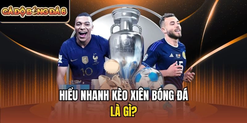 Hiểu nhanh kèo xiên bóng đá là gì?