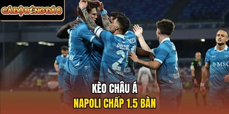 Kèo châu Á: Napoli chấp 1.5 bàn