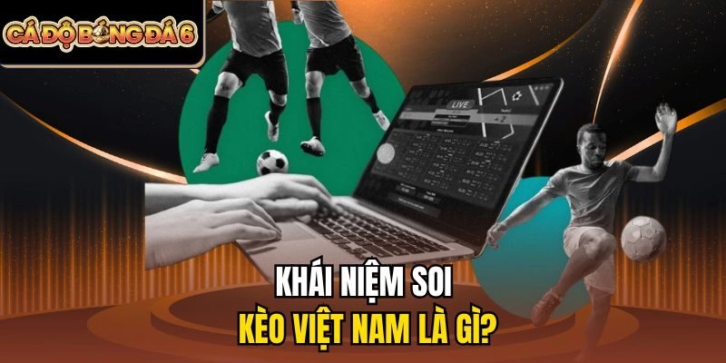 Khái niệm soi kèo Việt Nam là gì?