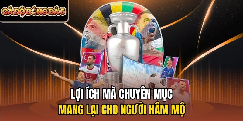 Lợi ích mà chuyên mục mang lại cho người hâm mộ