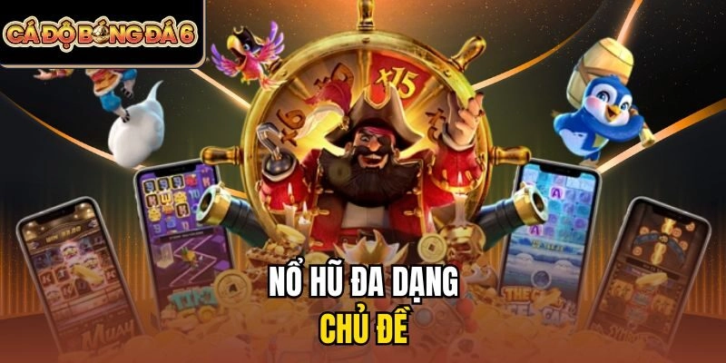 Nổ hũ đa dạng chủ đề