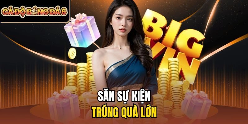 Săn sự kiện, trúng quà lớn