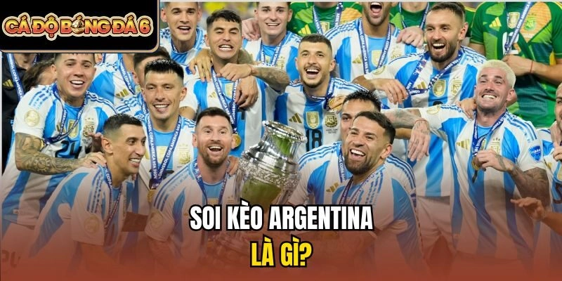 Soi kèo Argentina là gì?