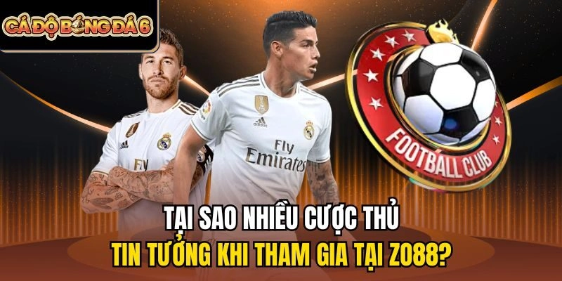 Tại sao nhiều cược thủ tin tưởng khi tham gia tại Zo88?