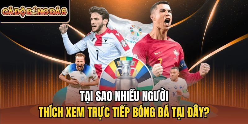 Tại sao nhiều người thích xem Trực tiếp bóng đá tại đây?