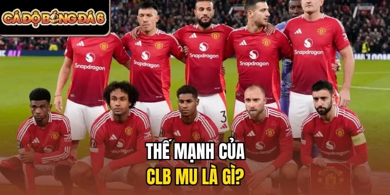 Thế mạnh của CLB MU là gì?