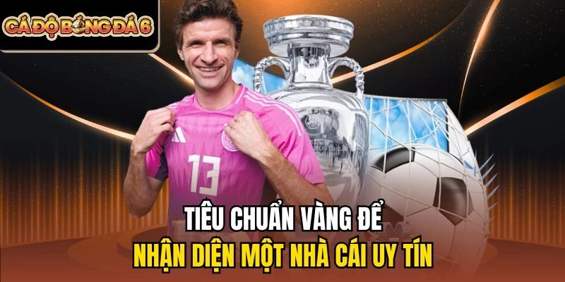 Tiêu chuẩn vàng để nhận diện một nhà cái uy tín