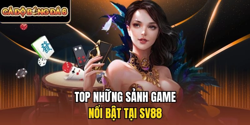 Top 5 sảnh game nổi bật tại Sv88