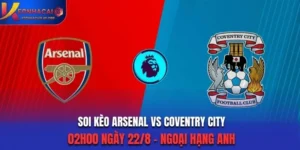 Soi Kèo Arsenal Vs Coventry City 02h00 22/8/2026 - Ngoại Hạng Anh: Thị Uy Sức Mạnh