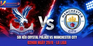 Soi Kèo Crystal Palace Vs Manchester City 02h00 29/8/2026 - Premier League
