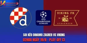 Soi Kèo Dinamo Zagreb Vs Viking 02h00 19/8/2026 - Play-off C1: Nắm Thế Thượng Phong