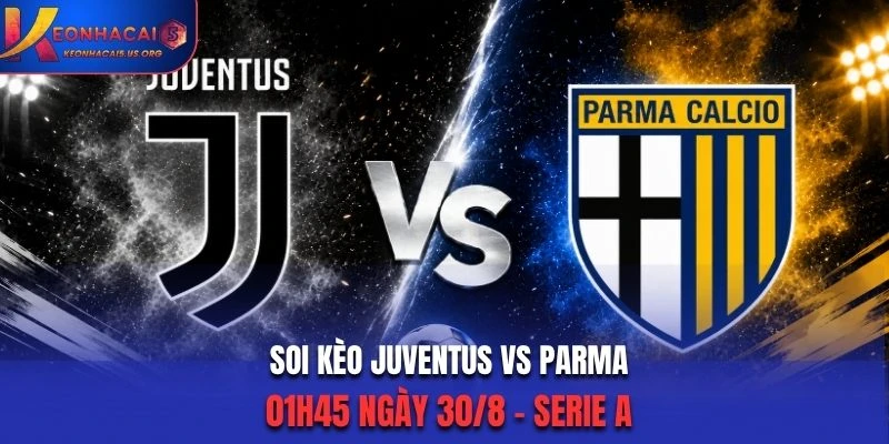 Soi Kèo Juventus Vs Parma 01h45 30/8/2026 - Serie A: Lợi Thế Chủ Nhà
