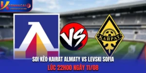 Soi Kèo Kairat Almaty vs Levski Sofia 22H00 11/08 (Champions League 2026/27)
