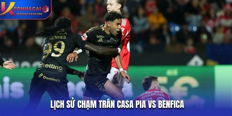 Lịch sử chạm trán Casa Pia vs Benfica