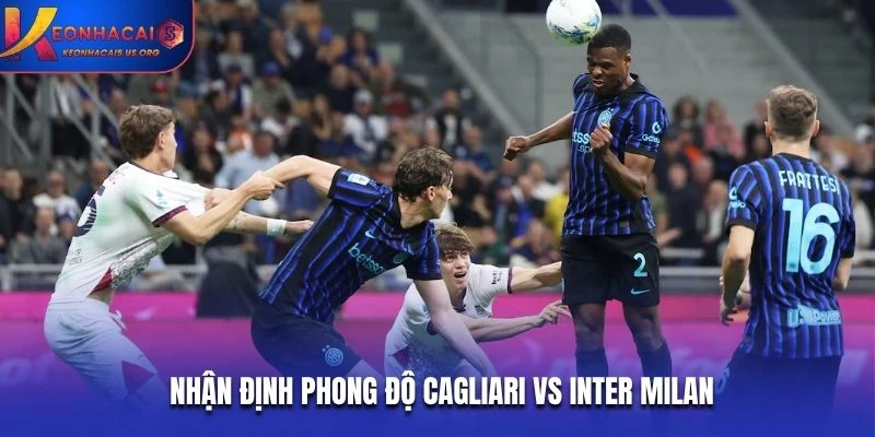 Nhận định phong độ Cagliari vs Inter Milan
