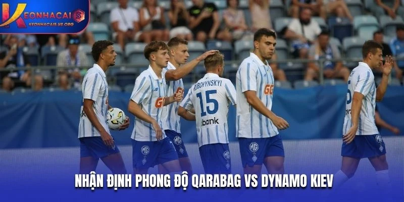 Nhận định phong độ Qarabag vs Dynamo Kiev