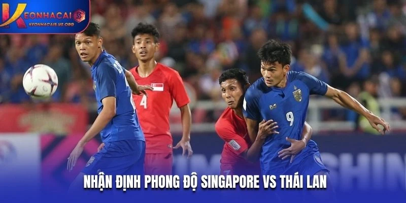 Nhận định phong độ Singapore vs Thái Lan