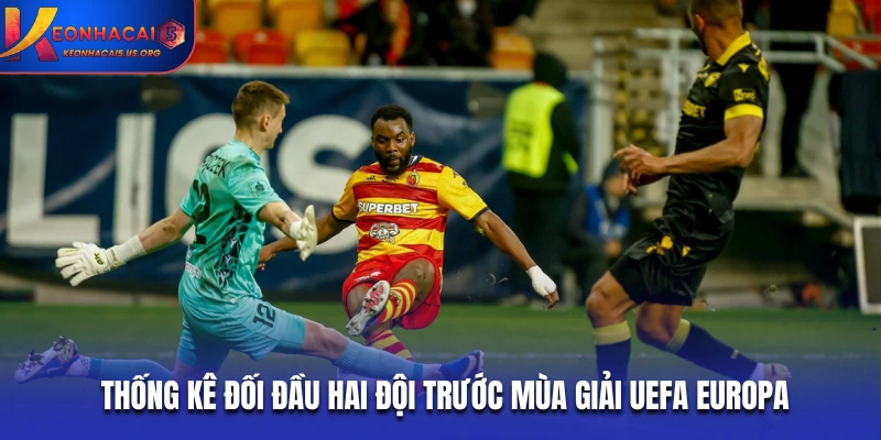 Thống kê đối đầu hai đội trước mùa giải UEFA Europa 